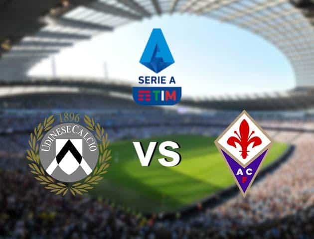 Soi kèo nhà cái Udinese vs Fiorentina, 01/03/2020 - VĐQG Ý [Serie A]