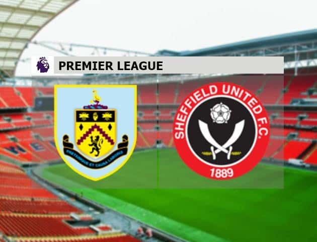 Soi kèo nhà cái Burnley vs Sheffield United, 04/7/2020 - Ngoại Hạng Anh