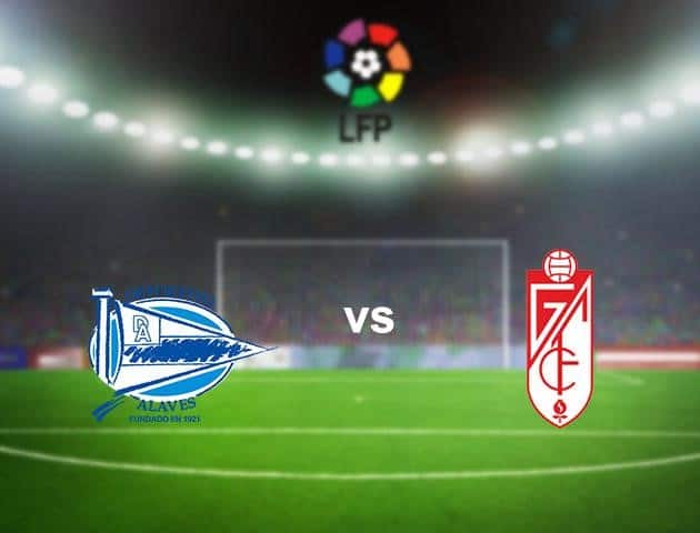 Soi kèo nhà cái Deportivo Alavés vs Granada, 01/7/2020 - VĐQG Tây Ban Nha