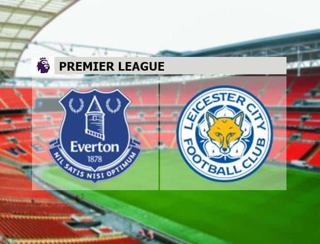 Soi kèo nhà cái Everton vs Leicester City, 02/7/2020 - Ngoại Hạng Anh
