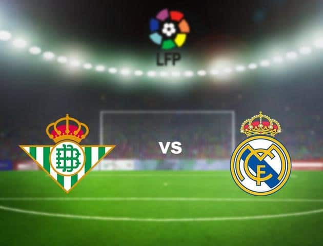 Soi kèo nhà cái Betis vs Real Madrid, 27/9/2020 - VĐQG Tây Ban Nha