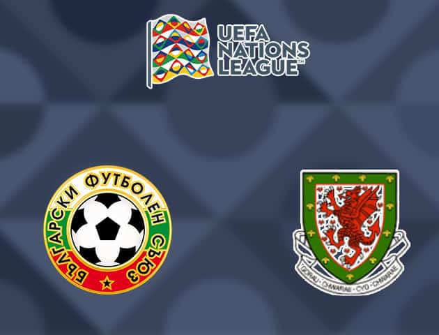 Soi kèo nhà cái Bulgaria vs Wales, 15/10/2020 - Nations League