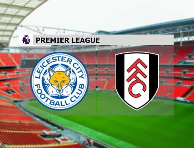Soi kèo nhà cái Leicester City vs Fulham, 28/11/2020 - Ngoại Hạng Anh