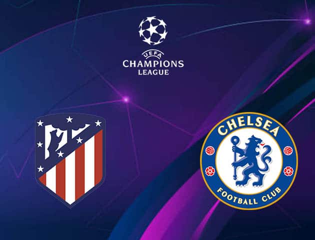 Soi kèo nhà cái Atletico Madrid vs Chelsea, 24/2/2021 - Cúp C1 Châu  Âu