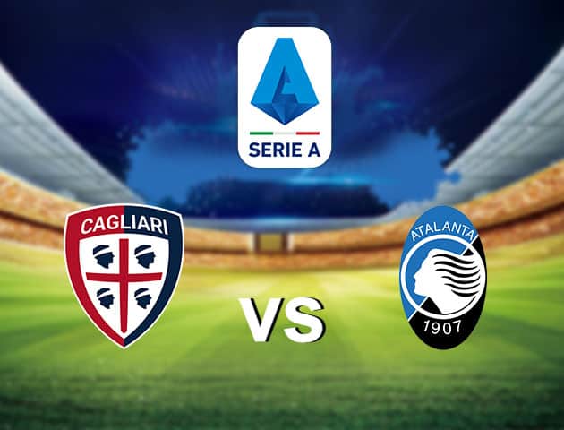 Soi kèo nhà cái Cagliari vs Atalanta, 14/2/2021 - VĐQG Ý [Serie A]