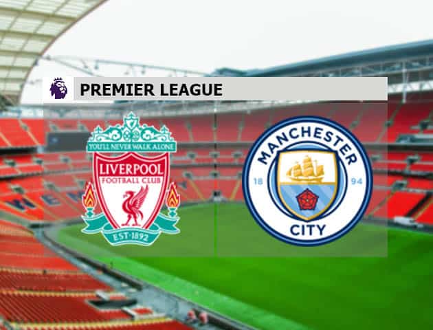 Soi kèo nhà cái Liverpool vs Man City, 07/2/2021 - Ngoại Hạng Anh