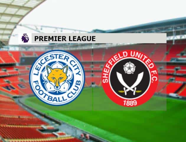 Soi kèo nhà cái Leicester vs Sheffield Utd, 14/3/2021 - Ngoại Hạng Anh