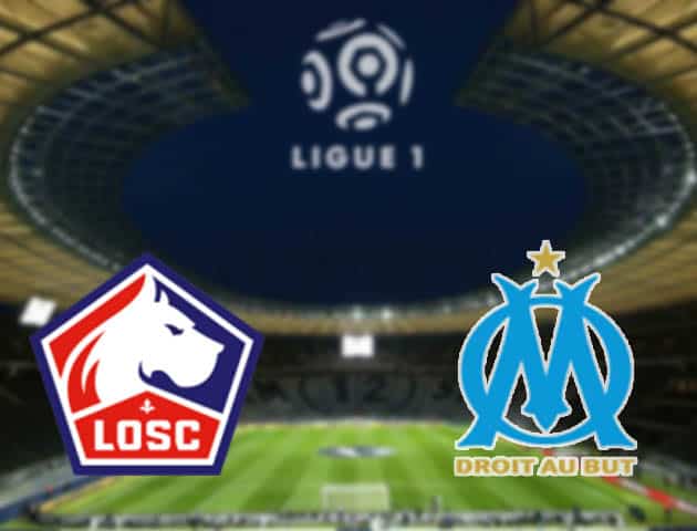 Soi kèo nhà cái Lille vs Marseille, 4/3/2021 - VĐQG Pháp [Ligue 1]