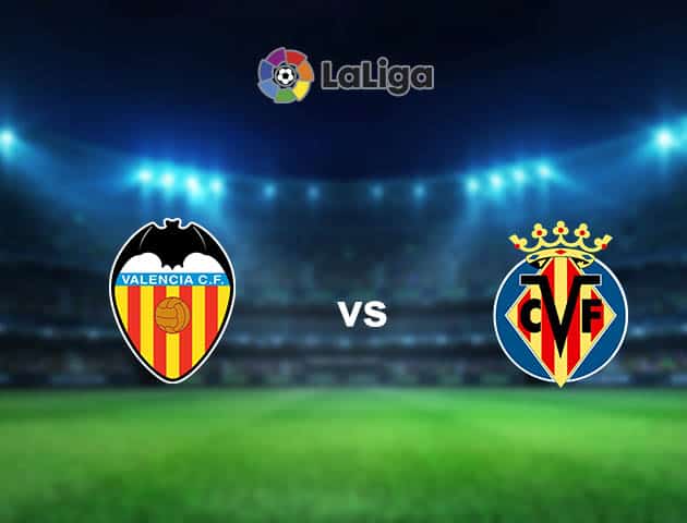 Soi kèo nhà cái Valencia vs Villarreal, 6/3/2021 - VĐQG Tây Ban Nha