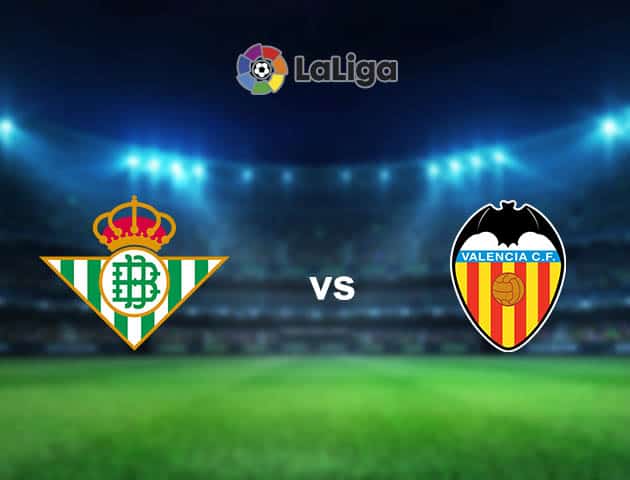 Soi kèo nhà cái Betis vs Valencia, 18/04/2021 - VĐQG Tây Ban Nha
