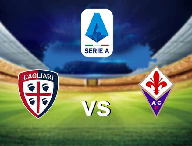Soi kèo nhà cái Cagliari vs Fiorentina, 12/05/2021 - VĐQG Ý [Serie A]