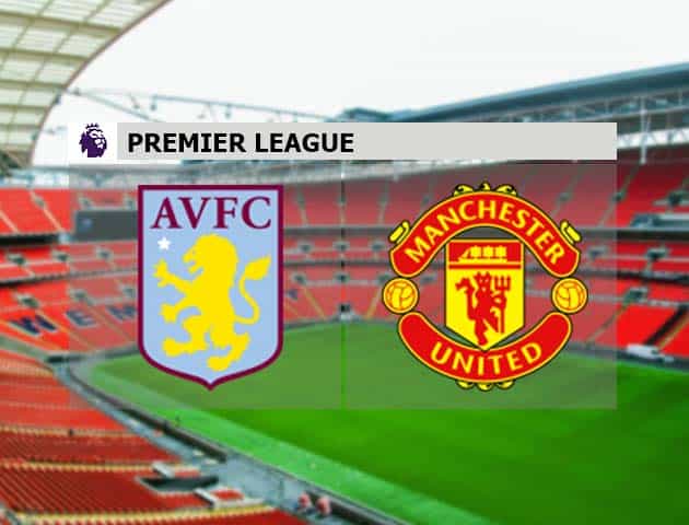 Soi kèo nhà cái Aston Villa vs Manchester Utd, 09/05/2021 - Ngoại Hạng Anh