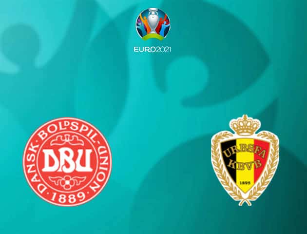 Soi kèo nhà cái Đan Mạch vs Bỉ, 17/06/2021 - Giải vô địch bóng đá châu Âu