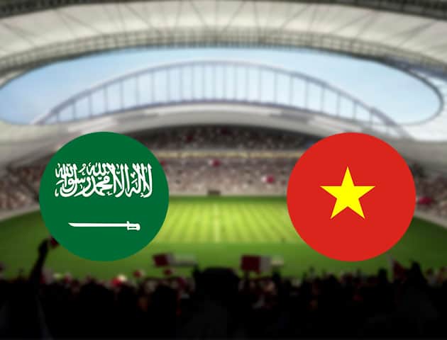 Soi kèo nhà cái Ả Rập Saudi vs Việt Nam, 03/09/2021 - Vòng loại World Cup