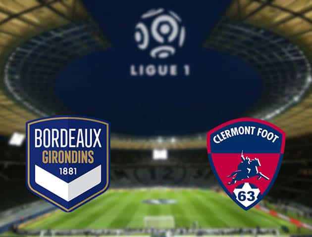 Soi kèo nhà cái Bordeaux vs Clermont, 08/08/2021 - VĐQG Pháp [Ligue 1]