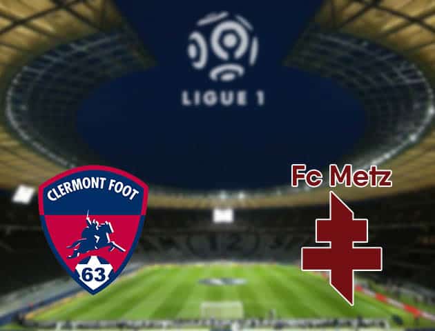 Soi kèo nhà cái Clermont vs Metz, 29/08/2021 - VĐQG Pháp [Ligue 1]