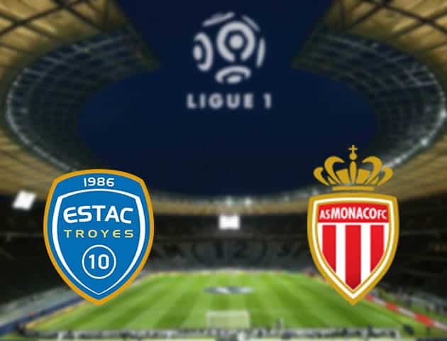 Soi kèo nhà cái Troyes vs Monaco, 29/08/2021 - VĐQG Pháp [Ligue 1]