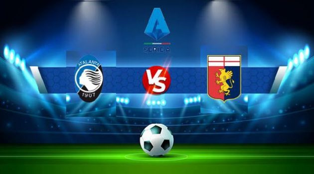 Soi keo Atalanta vs Genoa, 14/03/2022